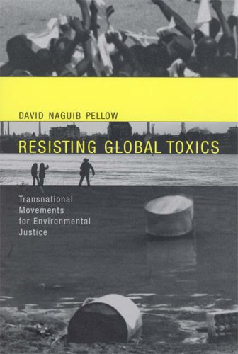 Resisting Global Toxics Transnational Movements For Environmental Justice Urban And Industrial Environments 1st Edition David Naguib Pellow