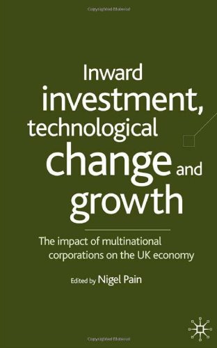 Inward Investment Technological Change And Growth The Impact Of Multinational Corporations On The Uk Economy Nigel Pain