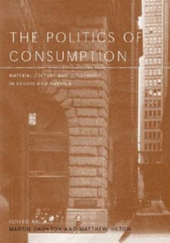 The Politics Of Consumption Material Culture And Citizenship In Europe And America Martin Daunton