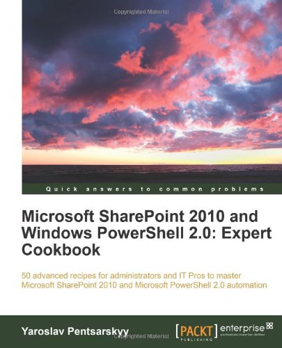 Microsoft Sharepoint 2010 And Windows Powershell 20 Expert Cookbook Yaroslav Pentsarskyy