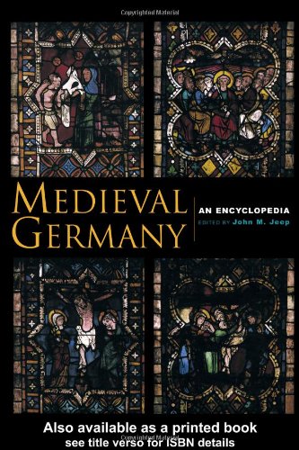 Medieval Germany An Encyclopedia Routledge Encyclopedias Of The Middle Ages 1st Edition John M Jeep