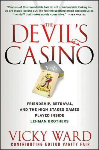 The Devils Casino Friendship Betrayal And The High Stakes Games Played Inside Lehman Brothers Vicky Ward