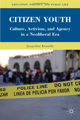 Citizen Youth Culture Activism And Agency In A Neoliberal Era Jacqueline Kennelly