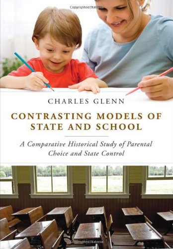 Contrasting Models Of State And School A Comparative Historical Study Of Parental Choice And State Control Charles Glenn