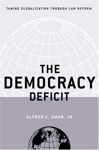 The Democracy Deficit Taming Globalization Through Law Reform Jr Alfred C Aman