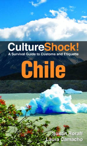 Culture Shock Chile A Survival Guide To Customs And Etiquette 5th Susan Roraff