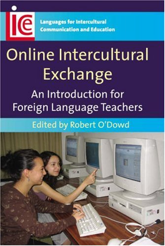 Online Intercultural Exchange An Introduction For Foreign Language Teachers Languages For Intercultural Communication And Education Robert Odowd