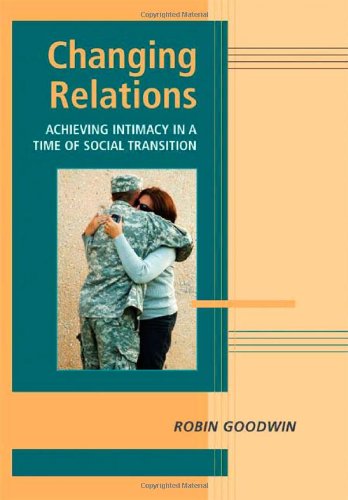 Changing Relations Achieving Intimacy In A Time Of Social Transition 1st Edition Robin Goodwin