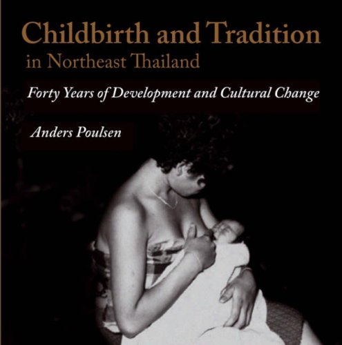 Childbirth And Tradition In Northeast Thailand Forty Years Of Development And Cultural Change Anders Poulsen