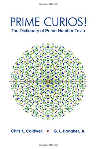 Prime Curios The Dictionary Of Prime Number Trivia 1st Chris K Caldwell