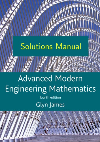 Solutions Manual To Advanced Modern Engineering Mathematics 4th Edition 4th Glyn James