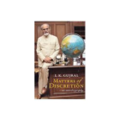 Matters Of Discretion An Autobiography I K Gujral