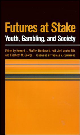 Futures At Stake Youth Gambling And Society Howard J Shaffer