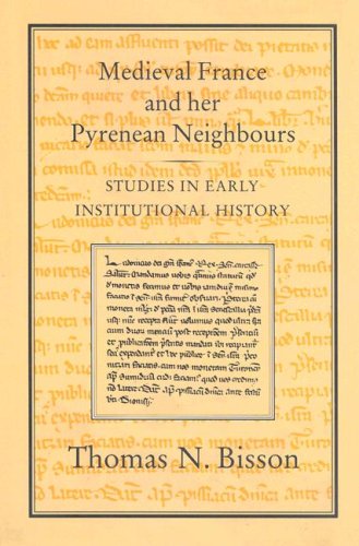 Medieval France And Her Pyrenean Neighbours Studies In Early Institutional History Thomas N Bisson