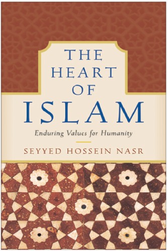 Heart Of Islam The Enduring Values For Humanity Seyyed Hossein Nasr