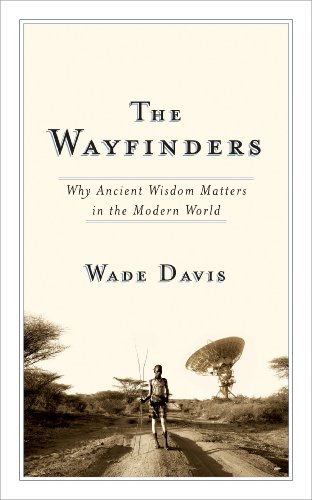 The Wayfinders Why Ancient Wisdom Matters In The Modern World Cbc Massey Lecture Wade Davis