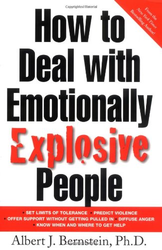 How To Deal With Emotionally Explosive People 1st Edition Albert J Bernstein