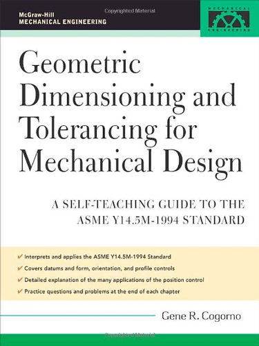 Geometric Dimensioning And Tolerancing For Mechanical Design A Selfteaching Guide To Ansi Y 145m1982 And Asme Y 145m1994 Standards 1st Edition Gene Cogorno