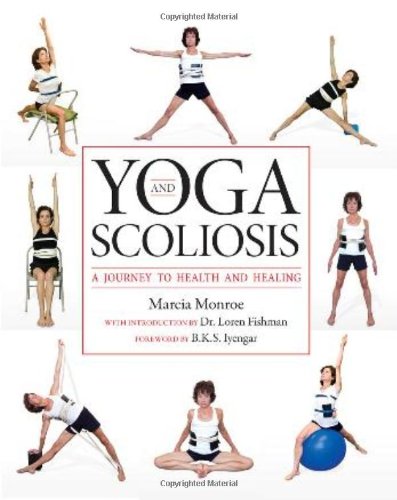Yoga And Scoliosis A Journey To Health And Healing 1st Edition Marcia Monroe