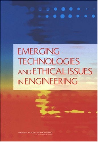 Emerging Technologies And Ethical Issues In Engineering Papers From A Workshop October 1415 2003 National Academy Of Engineering