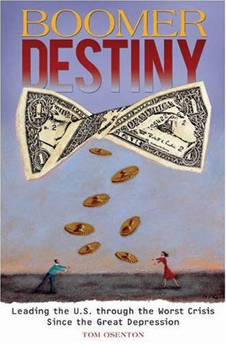 Boomer Destiny Leading The Us Through The Worst Crisis Since The Great Depression Tom Osenton