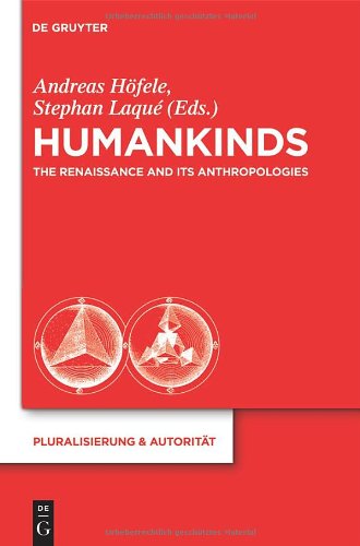 Humankinds The Renaissance And Its Anthropologies Pluralisierung Autoritat 1st Edition Andreas Hfele