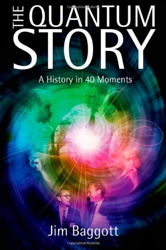 The Quantum Story A History In 40 Moments Jim Baggott