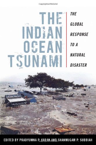 The Indian Ocean Tsunami The Global Response To A Natural Disaster Pradyumna P Karan