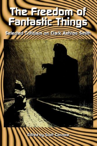 The Freedom Of Fantastic Things Selected Criticism On Clark Ashton Smith 1st Scott Connors