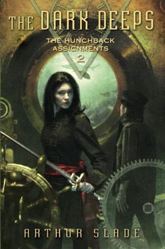 The Dark Deeps The Hunchback Assignments 2 Arthur Slade