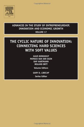 The Cyclic Nature Of Innovation Connecting Hard Sciences With Soft Values Volume 17 Advances In The Study Of Entrepreneurship Innovation And Innovation And Economic Growth 1st Edition Guus Berkhout