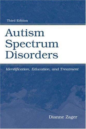 Autism Spectrum Disorders Identification Education And Treatment 3rd Edition Dianne Berkell Zager