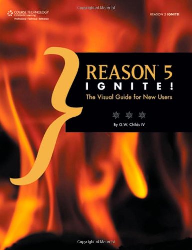 Reason 5 Ignite The Visual Guide For New Users 1st Edition G W Childs