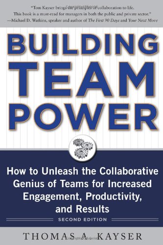 Building Team Power How To Unleash The Collaborative Genius Of Teams For Increased Engagement Productivity And Results 2nd Edition 2nd Edition Thomas Kayser