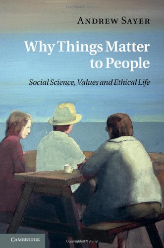 Why Things Matter To People Social Science Values And Ethical Life 1st Edition Andrew Sayer