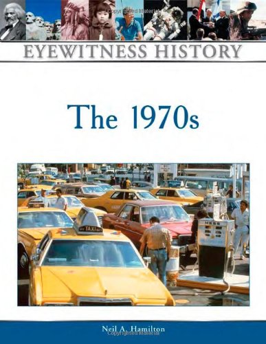 The 1970s Eyewitness History Series Neil A Hamilton