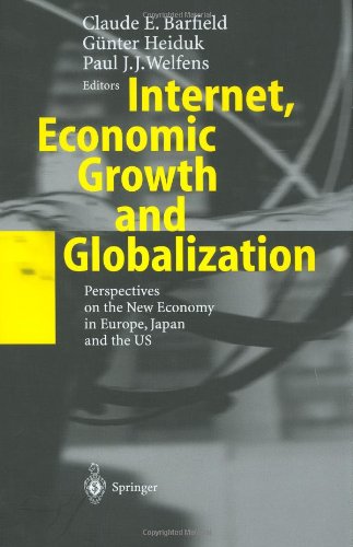 Internet Economic Growth And Globalization Perspectives On The New Economy In Europe Japan And The Usa 1st Edition Claude E Barfield
