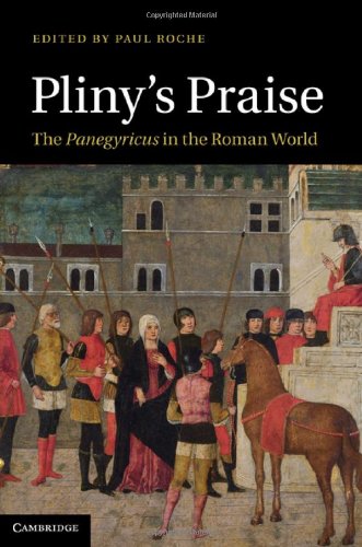 Plinys Praise The Panegyricus In The Roman World 1st Edition Paul Roche Editor