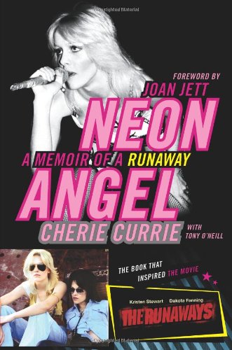 Neon Angel A Memoir Of A Runaway 1st Edition Cherie Currie Tony Oneill