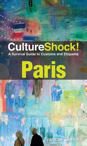 Cultureshock Paris A Survival Guide To Customs And Etiquette 3rd Edition Frances Gendlin