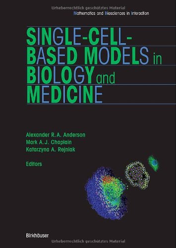 Singlecellbased Models In Biology And Medicine Mathematics And Biosciences In Interaction 1st Edition Alexander Anderson