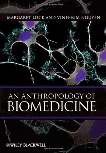 An Anthropology Of Biomedicine 1st Edition Margaret Lock Vinhkim Nguyen