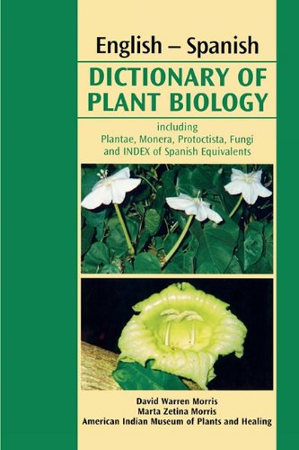 Englishspanish Dictionary Of Plant Biology Including Plantae Monera Protoctista Fungi And Index Of Spanish Equivalents Bilingual David W Morris
