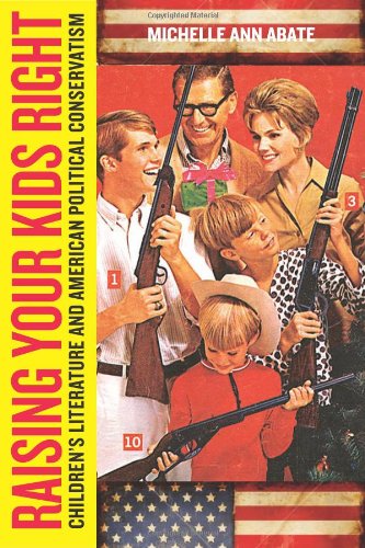 Raising Your Kids Right Childrens Literature And American Political Conservatism Michelle Ann Abate