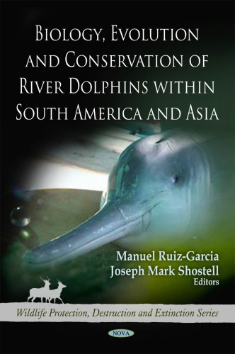 Biology Evolution And Conservation Of River Dolphins Within South America And Asia Manuel Ruizgarcia