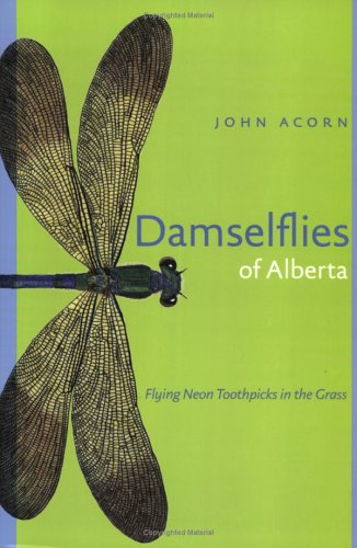 Damselflies Of Alberta Flying Neon Toothpicks In The Grass 1st John Acorn