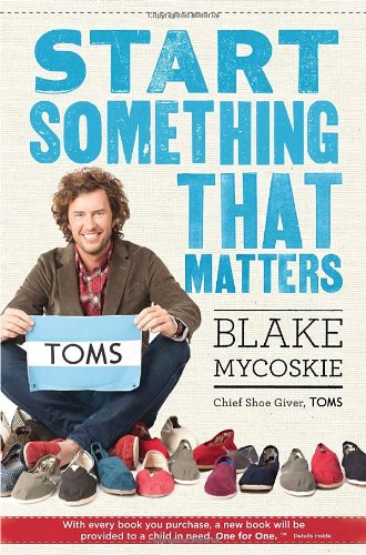 Start Something That Matters Blake Mycoskie