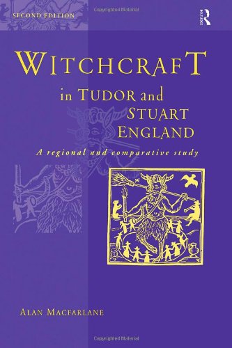 Witchcraft In Tudor And Stuart England A Regional And Comparative Study Second Edition Second 1999 Alan Macfarlane