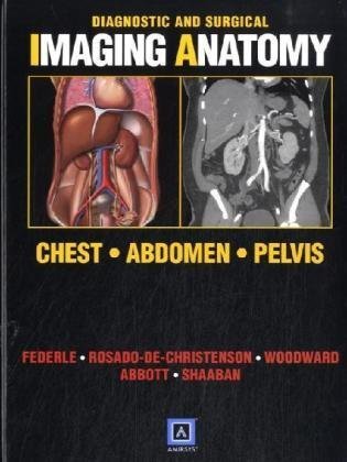 Diagnostic And Surgical Imaging Anatomy Chest Abdomen Pelvis Published By Amirsys 1st Edition Michael P Federle