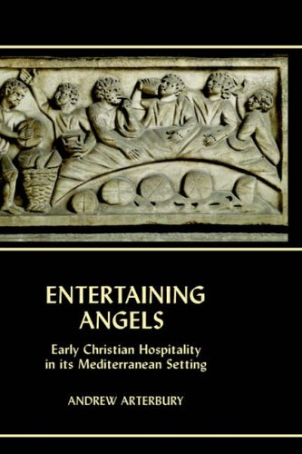 Entertaining Angels Early Christian Hospitality In Its Mediterranean Setting Andrew E Arterbury